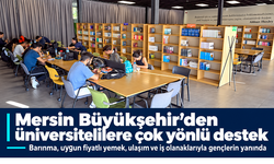Mersin Büyükşehir’den üniversitelilere barınmadan istihdama destek
