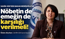 SAHİM-SEN’den Bakan Memişoğlu’na: Nöbetin de emeğin de karşılığı verilmeli!