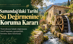 Samandağ’daki Tarihi Su Değirmeninin Koruma Alanı Belirlendi