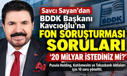 Savcı Sayan’dan BDDK Başkanı Şahap Kavcıoğlu’na 10 Soru: “20 Milyar TL İstediniz, 35 Milyar TL Kredi Sözü Verdiniz mi?”