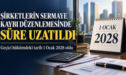 Şirketlerin sermaye kaybına ilişkin düzenlemede geçici süre bir yıl uzatıldı