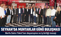 CHP Seyhan’da muhtarlarla dayanışma buluşması: Ortak akıl ve iş birliği vurgusu