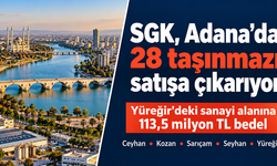 SGK, Adana’da 28 taşınmazı satışa çıkarıyor: Sanayi alanına 113,5 milyon TL bedel