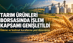 Tarım ürünleri borsasında işlem kapsamı genişletildi: Ödeme ve teslimata yeni düzenleme