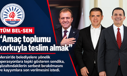 Tüm Bel-Sen’den Mersin operasyonlarına tepki: “Amaç toplumu korkuyla teslim almak”