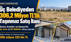Üç Belediyeden Toplam 306,2 Milyon TL’lik Taşınmaz Satış İlanı