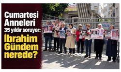 Cumartesi Anneleri 35 yıldır soruyor: İbrahim Gündem nerede?