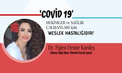 ‘COVİD 19', HEKİMLER ve SAĞLIK ÇALIŞANLARI için 'MESLEK HASTALIĞIDIR!'