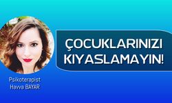 Psikoterapist Havva BAYAR: ÇOCUKLARINIZI KIYASLAMAYIN!