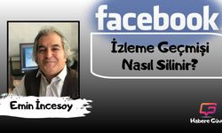 Emin İncesoy: Facebook İzleme Geçmişi Nasıl Silinir?