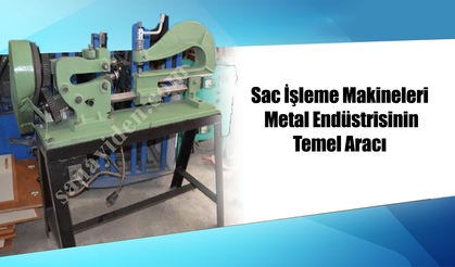 Sac İşleme Makineleri: Metal Endüstrisinin Temel Aracı