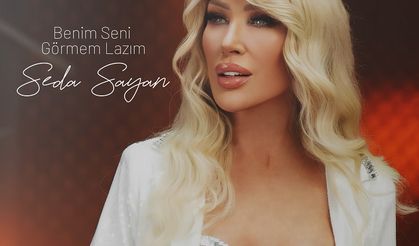 SEDA SAYAN’DAN ARABESK ŞARKI: “BENİM SENİ GÖRMEM LAZIM”