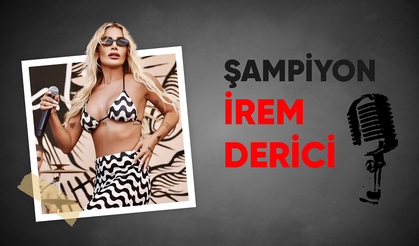 ŞAMPİYON İREM DERİCİ