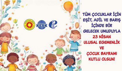EĞİTİM SEN: 23 NİSAN, ÇOCUKLAR İÇİN BAYRAM DEĞİL, KAYGI GÜNÜNE DÖNÜŞÜYOR!