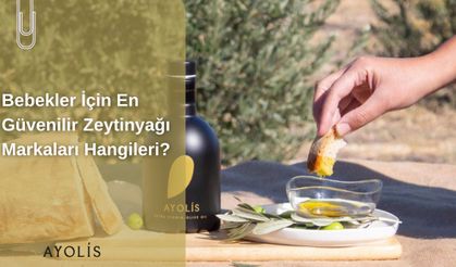 Bebekler İçin En Güvenilir Zeytinyağı Markaları Hangileri?