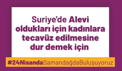 Kadınlar Susmuyor! Suriye’de Alevilere ve Kadınlara Yönelik Katliama Karşı 24 Nisan’da Samandağ’dayız!