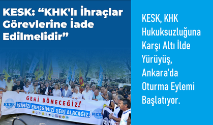 Hak, Adalet, İşe İade: KESK, KHK’lılar İçin Altı İlde Yürüyüş ve Ankara’da Oturma Eylemi Başlatıyor