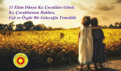 Eğitim Sen: Kız Çocuklarının Hakları, Eşit ve Özgür Bir Geleceğin Temelidir