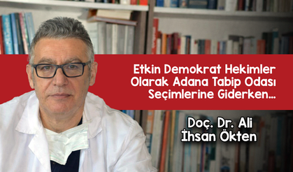 Etkin Demokrat Hekimler Olarak Adana Tabip Odası Seçimlerine Giderken…