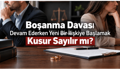 Boşanma Davası Devam Ederken Yeni Bir İlişkiye Başlamak Kusur Sayılır mı?