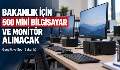 Gençlik ve Spor Bakanlığı İçin 500 Mini Bilgisayar ve Monitör Alınacak
