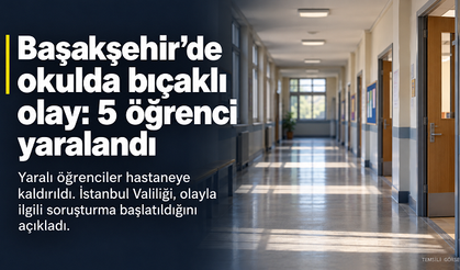 Başakşehir’de ortaokulda bıçaklı olay: 5 öğrenci yaralandı