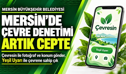 Mersin’de çevre denetimi artık cepte: “Yeşil Uyarı” ile çevrene sahip çık