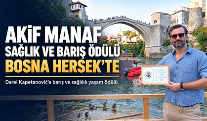 Akif Manaf Sağlık ve Barış Ödülü, Bosna Hersek’te Darel Kapetanović’e verildi
