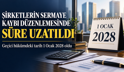 Şirketlerin sermaye kaybına ilişkin düzenlemede geçici süre bir yıl uzatıldı