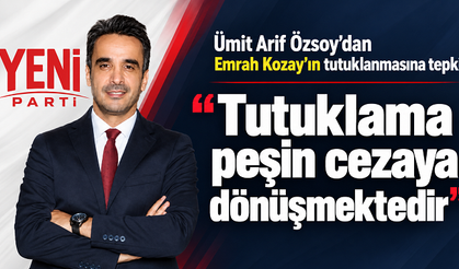 Ümit Arif Özsoy’dan Emrah Kozay’ın tutuklanmasına tepki: “Tutuklama peşin cezaya dönüşmektedir”
