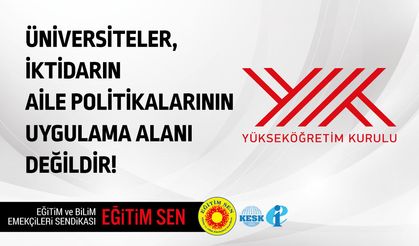 Eğitim Sen: Üniversiteler iktidarın aile politikalarının uygulama alanı değildir