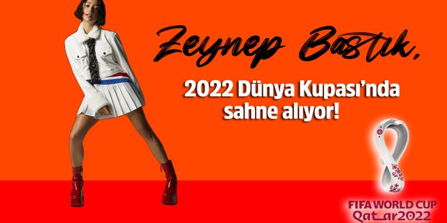 Zeynep Bastık, 2022 Dünya Kupası’nda sahne alıyor!