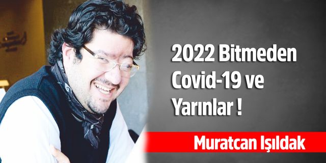 Muratcan Işıldak, 2022 Bitmeden Covid-19 ve Yarınlar !