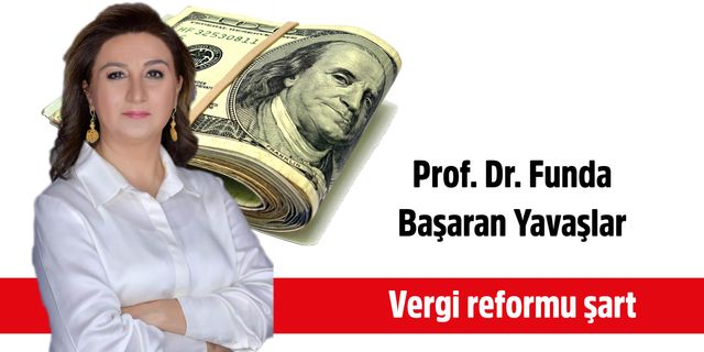 Prof. Dr. Funda Başaran Yavaşlar’dan yeni ekonomi yönetimine çağrı  Vergi reformu şart