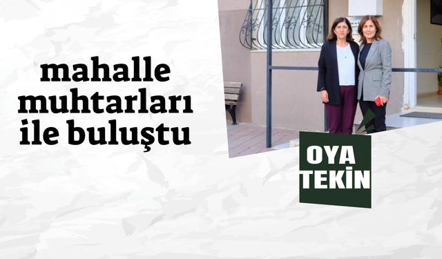 Oya Tekin mahalle muhtarları ile buluştu