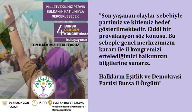 Halkların Eşitlik ve Demokrasi Partisi'nin (DEM) Bursa 4. Olağan İl Kongresi, hedef göstermelerin ardından ertelendi.