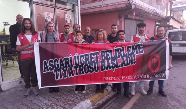 TİP Yüreğir İlçe Örgütü; Bizler açlık sınırı altında kalan bir asgari ücreti kabul etmiyoruz