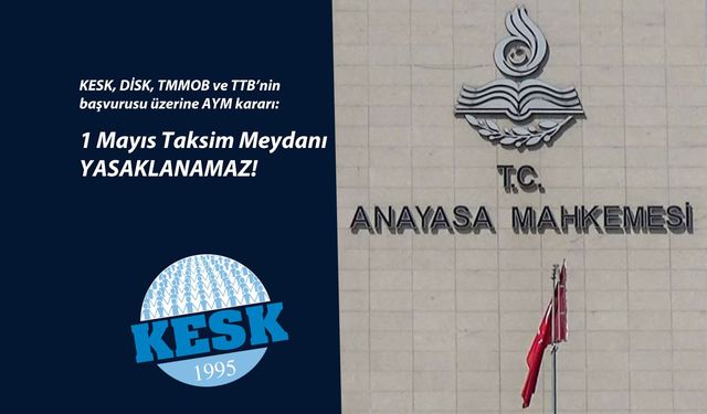 KESK: AYM, 1 Mayıs Taksim Meydanı Yasaklanamaz!