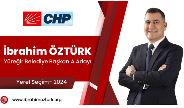 CHP Yüreğir Belediye Başkan A. Adayı İbrahim Öztürk; Herkesin Başkanı Olacağım