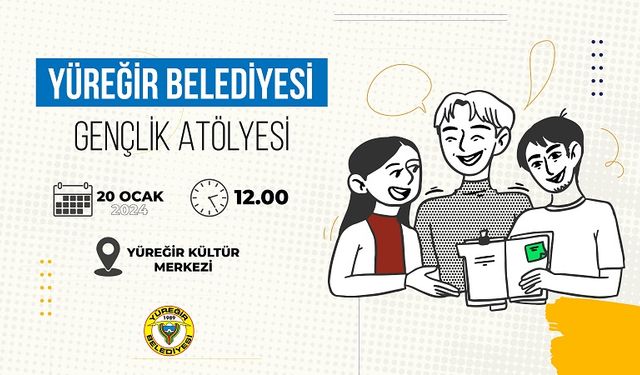 Yüreğir Belediyesi Gençlik Atölyesi Başlıyor