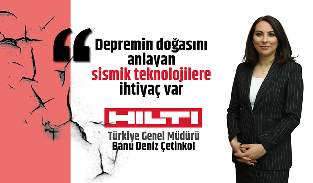 Hilti Türkiye Genel Müdürü Çetinkol, Depremin doğasını anlayan sismik teknolojilere ihtiyaç var