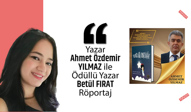 Yazar Ahmet Özdemir YILMAZ ile Ödüllü Yazar Betül FIRAT Röportajı