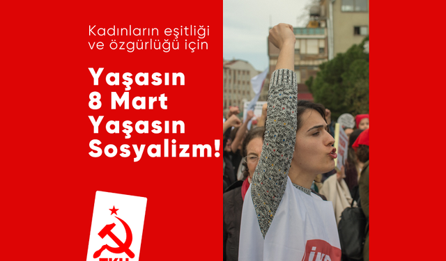 Kadınların eşitliği ve özgürlüğü için Yaşasın 8 Mart, Yaşasın Sosyalizm!