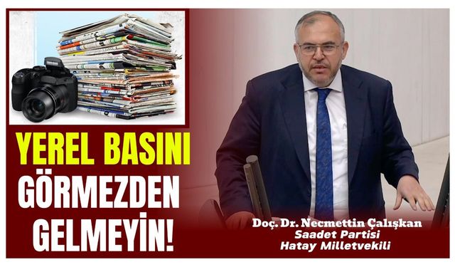 Çalışkan; Tasarruf Paketi en çok ezilen kesime, yerel basının alacağı üç kuruş paraya göz koyuyor