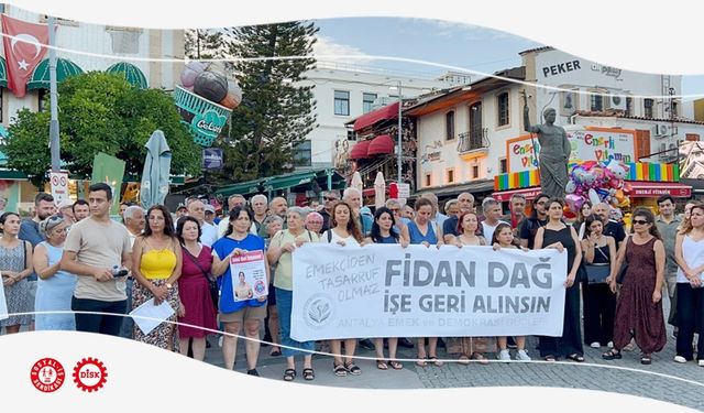 Antalya Emek ve Demokrasi Güçleri​​​​​​​ FİDAN DAĞ İŞE GERİ ALINSIN