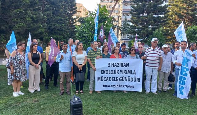 Adana Ekoloji Platformundan, "5 Haziran Ekolojik Yıkımla Mücadele Günüdür!" Basın Açıklaması
