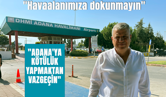 Ayhan Barut, Adana Havaalanı'nın kapatılmasına izin vermeyeceklerini söyledi