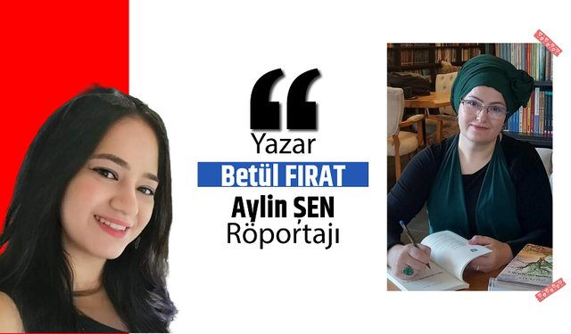 Yazar Betül Fırat Aylin Şen Röportajı