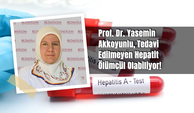 Prof. Dr. Yasemin Akkoyunlu,​​​​​​​ Tedavi Edilmeyen Hepatit Ölümcül Olabiliyor!