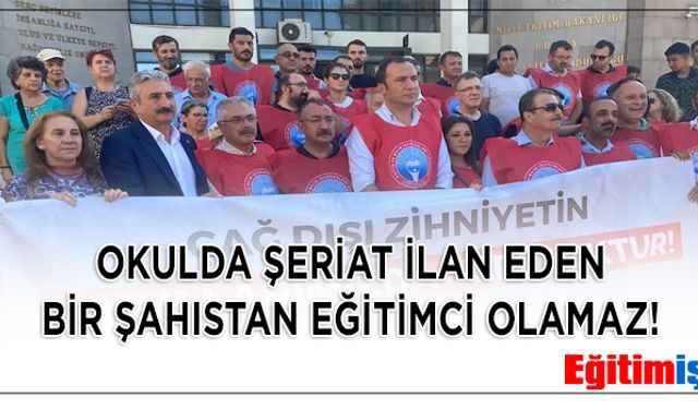 Eğitim-İş’ten Sert Tepki: “Okulda Şeriat İlan Eden Bir Şahıs Eğitimci Olamaz!”